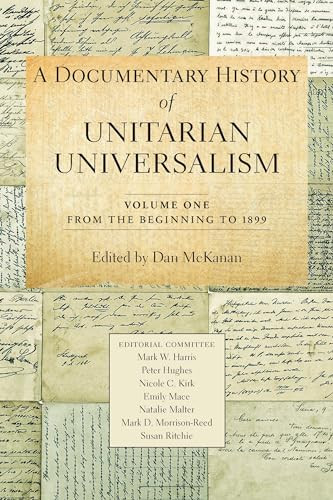 A Documentary History of Unitarian Universalism, Volume 1 (From the Beginning to 1899) by Dan McKanan, 9781558967892