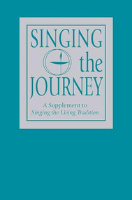Singing the Journey (A Supplement to Singing the LivingTradition) by Unitarian Universalist Association, 9781558964990