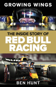 Growing Wings (The Inside Story of Red Bull Racing) by Ben Hunt, 9780063411913