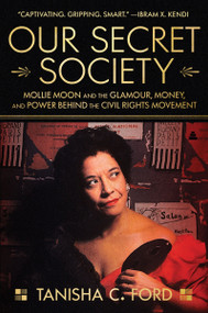 Our Secret Society (Mollie Moon and the Glamour, Money, and Power Behind the Civil Rights Movement) - 9780063115729 by Tanisha Ford, 9780063115729