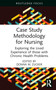Case Study Methodology for Nursing (Exploring the Lived Experience of those with Chronic Health Problems) by Donna M. Zucker, 9781032564074
