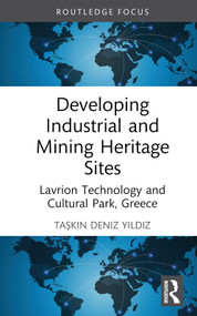 Developing Industrial and Mining Heritage Sites (Lavrion Technological and Cultural Park, Greece) by Taşkın Deniz Yıldız, 9781032528007