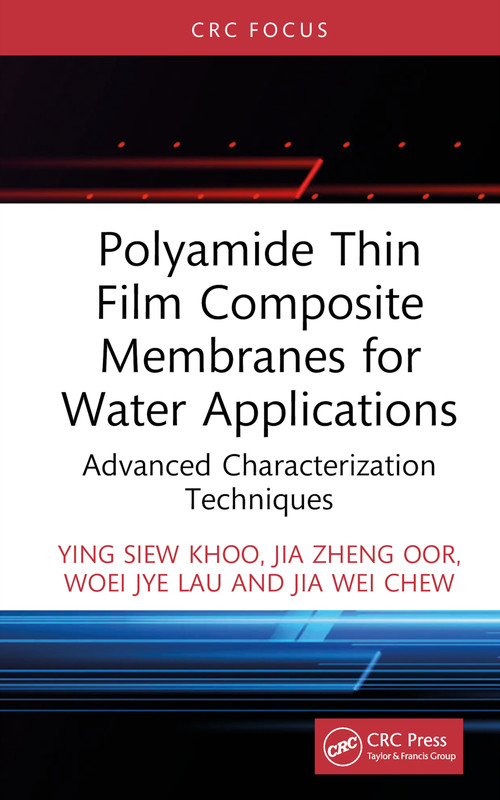 Polyamide Thin Film Composite Membranes for Water Applications (Advanced Characterization Techniques) by Ying Siew Khoo, Jia Zheng Oor, Woei Jye Lau, Jia Wei Chew, 9781032688565