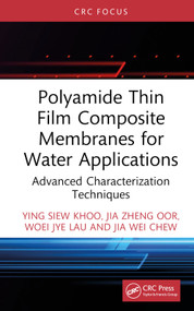 Polyamide Thin Film Composite Membranes for Water Applications (Advanced Characterization Techniques) by Ying Siew Khoo, Jia Zheng Oor, Woei Jye Lau, Jia Wei Chew, 9781032688565