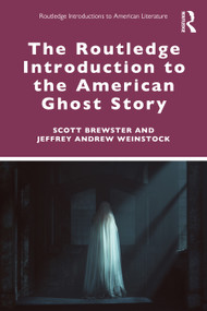The Routledge Introduction to the American Ghost Story by Scott Brewster, Jeffrey Andrew Weinstock, 9780367461140