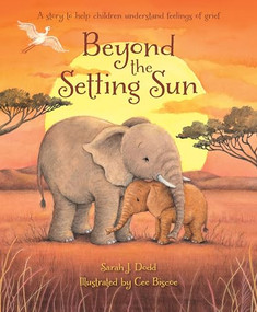 Beyond the Setting Sun (A story to help children understand feelings of grief) by Sarah J. Dodd, Cee Biscoe, 9780745978437