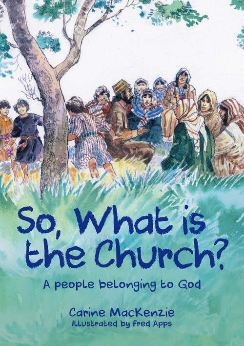 So, What Is the Church? (God's People Who Belong to Him) by Carine MacKenzie, 9781527105256