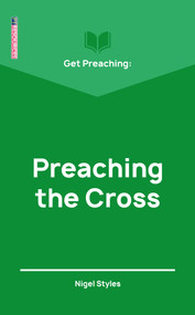 Get Preaching: Preaching the Cross by Nigel Styles, 9781527103849