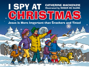 I Spy At Christmas (Jesus is More Important than Crackers and Tinsel) by Catherine MacKenzie, 9781527101173