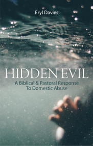 Hidden Evil (A Biblical and Pastoral Response to Domestic Abuse) by D. Eryl Davies, 9781527103313