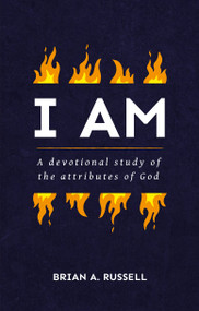 I AM (A Biblical and Devotional Study of the Attributes of God) by Brian A. Russell, 9781527103641