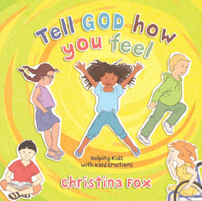 Tell God How You Feel (Helping Kids with Hard Emotions) by Christina Fox, 9781527106161