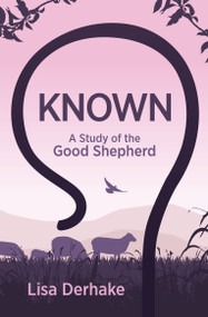 Known (A Study of the Good Shepherd) by Lisa Derhake, 9781527108387