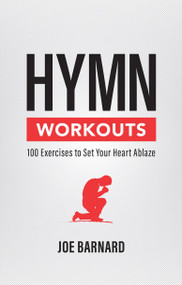 Hymn Workouts (100 Exercises to Set Your Heart Ablaze) by Joe Barnard, 9781527108929