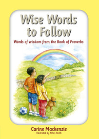 Wise Words to Follow (Words of wisdom from the book of Proverbs) by Carine MacKenzie, 9781845504304
