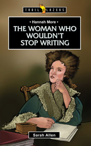 Hannah More: The Woman Who Wouldn't Stop Writing by Sarah Allen, 9781781915233