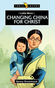Lottie Moon: Changing China for Christ by Nancy Drummond, 9781781915240