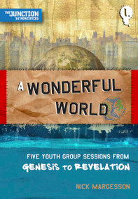 A Wonderful World (Book 1: Five Youth Group Sessions from Genesis to Revelation) by Nick Margesson, 9781845504618