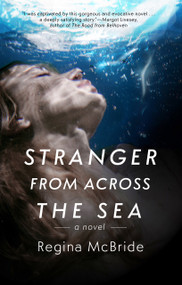 Stranger from Across the Sea by Regina McBride, 9781963101010