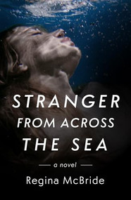 Stranger from Across the Sea by Regina McBride, 9781963101010