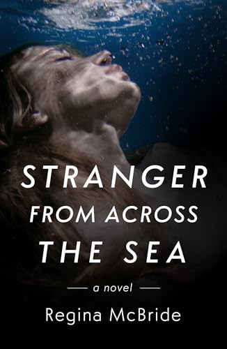 Stranger from Across the Sea by Regina McBride, 9781963101010