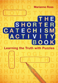 The Shorter Catechism Activity Book (Learning the Truth with Puzzles) by Marianne Ross, 9781845507220