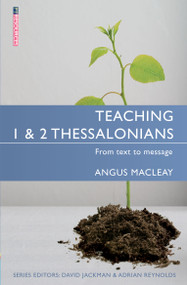 Teaching 1 & 2 Thessalonians (From Text to Message) by Angus MacLeay, 9781781913253