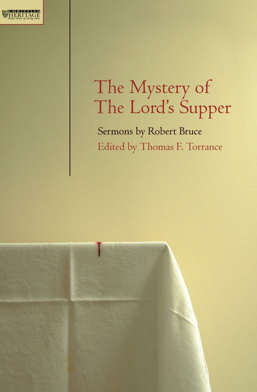 Mystery of the Lord's Supper (Sermons  by Robert Bruce) by T. F. Torrance, 9781845500566