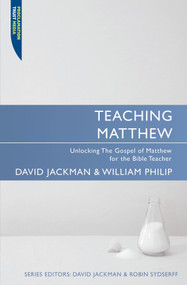 Teaching Matthew (Unlocking the Gospel of Matthew for the Bible Teacher) by David Jackman, 9781845504809