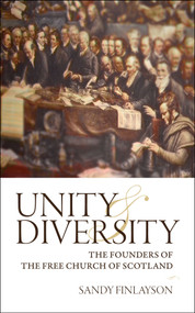Unity and Diversity (The Founders of the Free Church) by Sandy Finlayson, 9781845505509