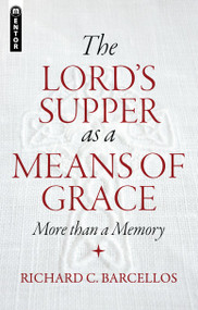 The Lord's Supper as a Means of Grace (More Than a Memory) by Richard C. Barcellos, 9781781912683