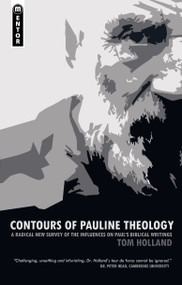 Contours of Pauline Theology (A Radical New Survey of the Influences on Paul's Biblical Writings) by Tom Holland, 9781845506254