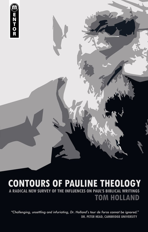Contours of Pauline Theology (A Radical New Survey of the Influences on Paul's Biblical Writings) by Tom Holland, 9781845506254