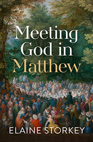 Meeting God in Matthew by Elaine Storkey, 9780281081950