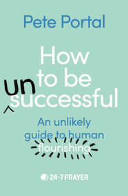 How to be (Un)Successful (An unlikely guide to human flourishing) by Pete Portal, 9780281088171