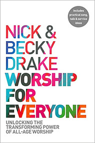 Worship For Everyone (Unlocking the Transforming Power of All-Age Worship) by Nick Drake, Becky Drake, 9780281085873