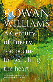 A Century of Poetry (100 Poems for Searching the Heart) by Rowan Williams, 9780281085521