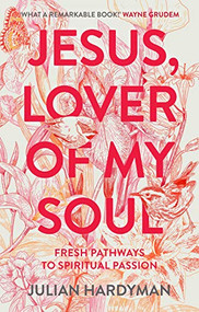 Jesus, Lover of My Soul (Fresh Pathways to Spiritual Passion) by Julian Hardyman, 9781789741735