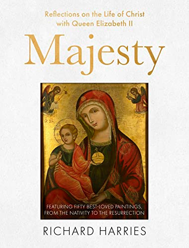 Majesty (Reflections on the Life of Christ with Queen Elizabeth II, Featuring Fifty Best-loved Paintings, from the Nativity to the Resurrection) by Richard Harries, 9780281089475