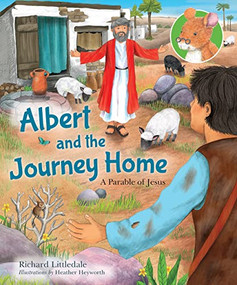 Albert and the Journey Home (A Parable of Jesus) by Richard Littledale, Heather Heyworth, 9780745977973