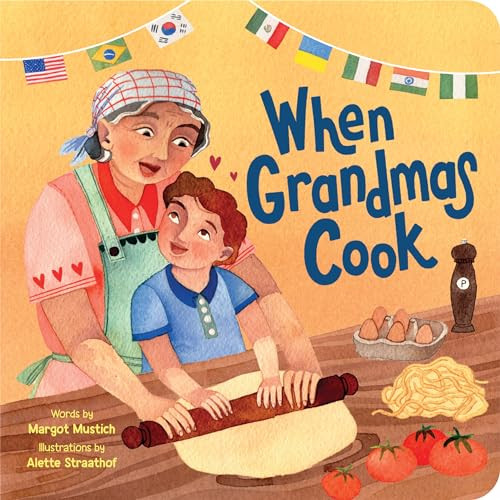 When Grandmas Cook (In the Kitchen with Grandmas, Nonnas, and Abuelas) by Margot Mustich, Alette Straathof, 9781728297699
