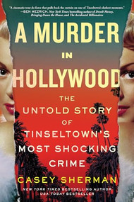 A Murder in Hollywood (The Untold Story of Tinseltown's Most Shocking Crime) - 9781464221989 by Casey Sherman, 9781464221989
