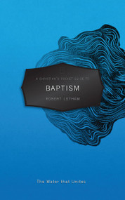 A Christian's Pocket Guide to Baptism (The Water that Unites) by Robert Letham, 9781845509682