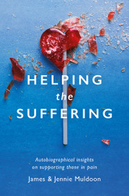 Helping the Suffering (Autobiographical Reflections on Supporting Those in Pain) by James Muldoon, Jennie Muldoon, 9781527105584