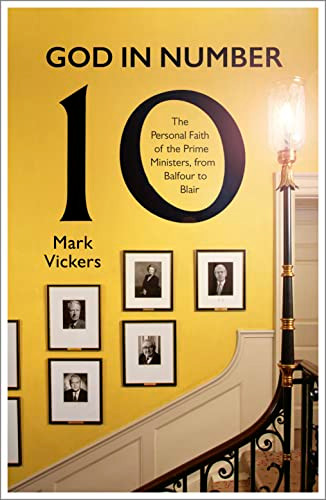 God In Number 10 (The Personal Faith of the Prime Ministers, from Balfour to Blair) - 9780281087280 by Mark Vickers, 9780281087280