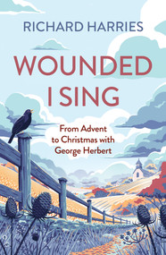 Wounded I Sing (From Advent to Christmas with George Herbert) by Richard Harries, 9780281089420