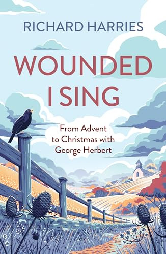 Wounded I Sing (From Advent to Christmas with George Herbert) by Richard Harries, 9780281089420