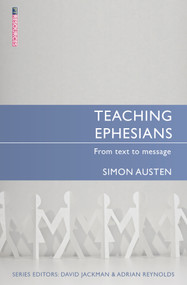 Teaching Ephesians (From text to message) by Simon Austen, 9781845506841