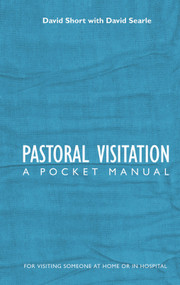 Pastoral Visitation (A Pocket Manual) by David Short, David Searle, 9781845500160