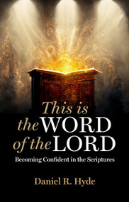 This Is the Word of the Lord (Becoming Confident in the Scriptures) by Daniel R. Hyde, 9781527109414